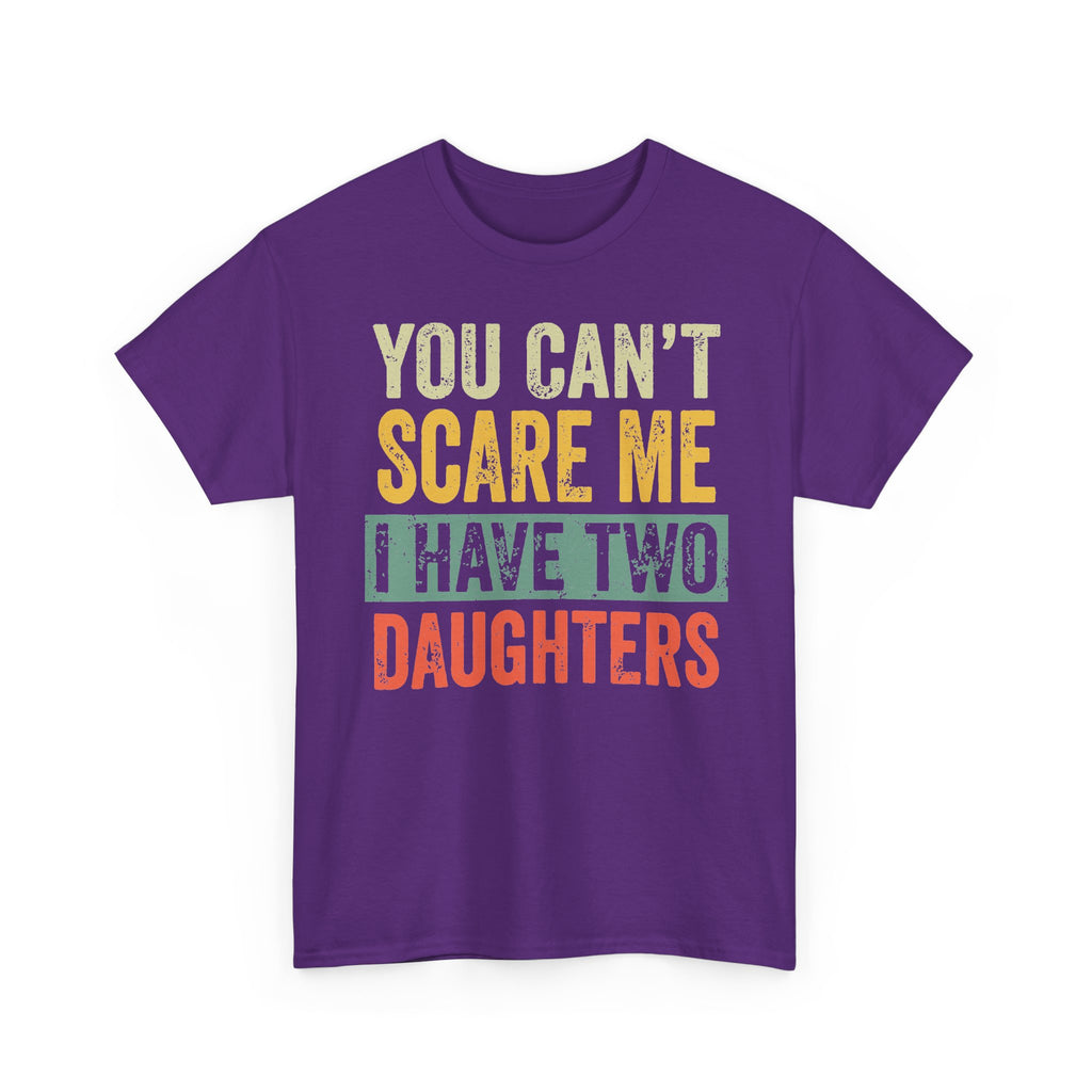 You Can’t Scare Me I Have Two Daughters T-Shirt
