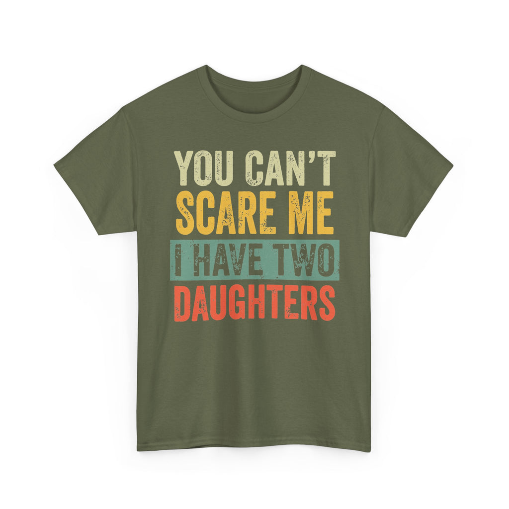 You Can’t Scare Me I Have Two Daughters T-Shirt