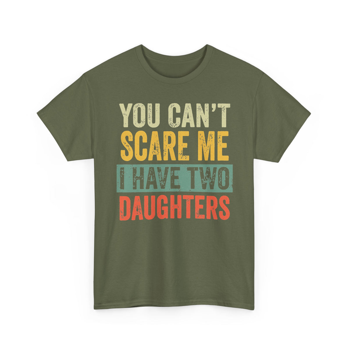 You Can’t Scare Me I Have Two Daughters T-Shirt