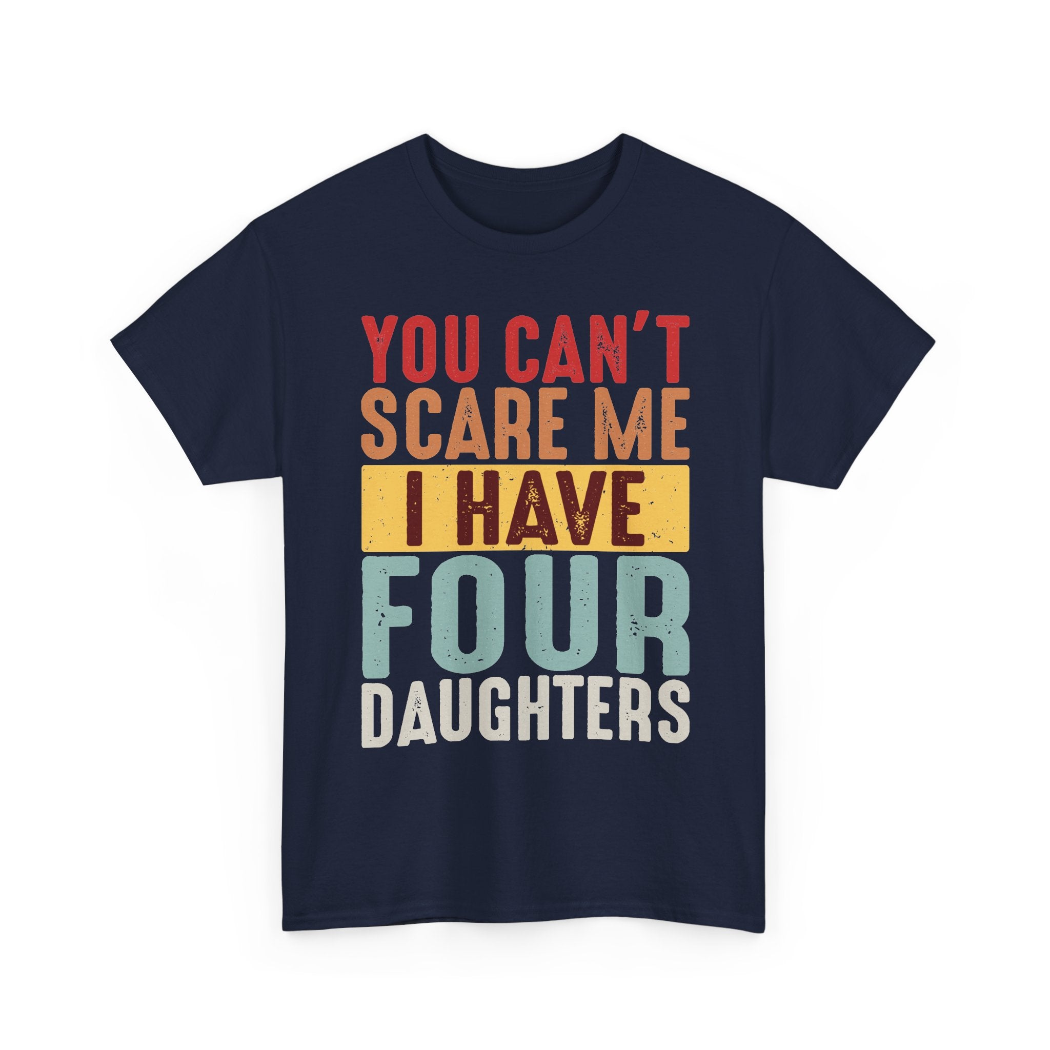 Dad T-Shirt – "You Can't Scare Me I Have Four Daughters" Retro Typography Tee