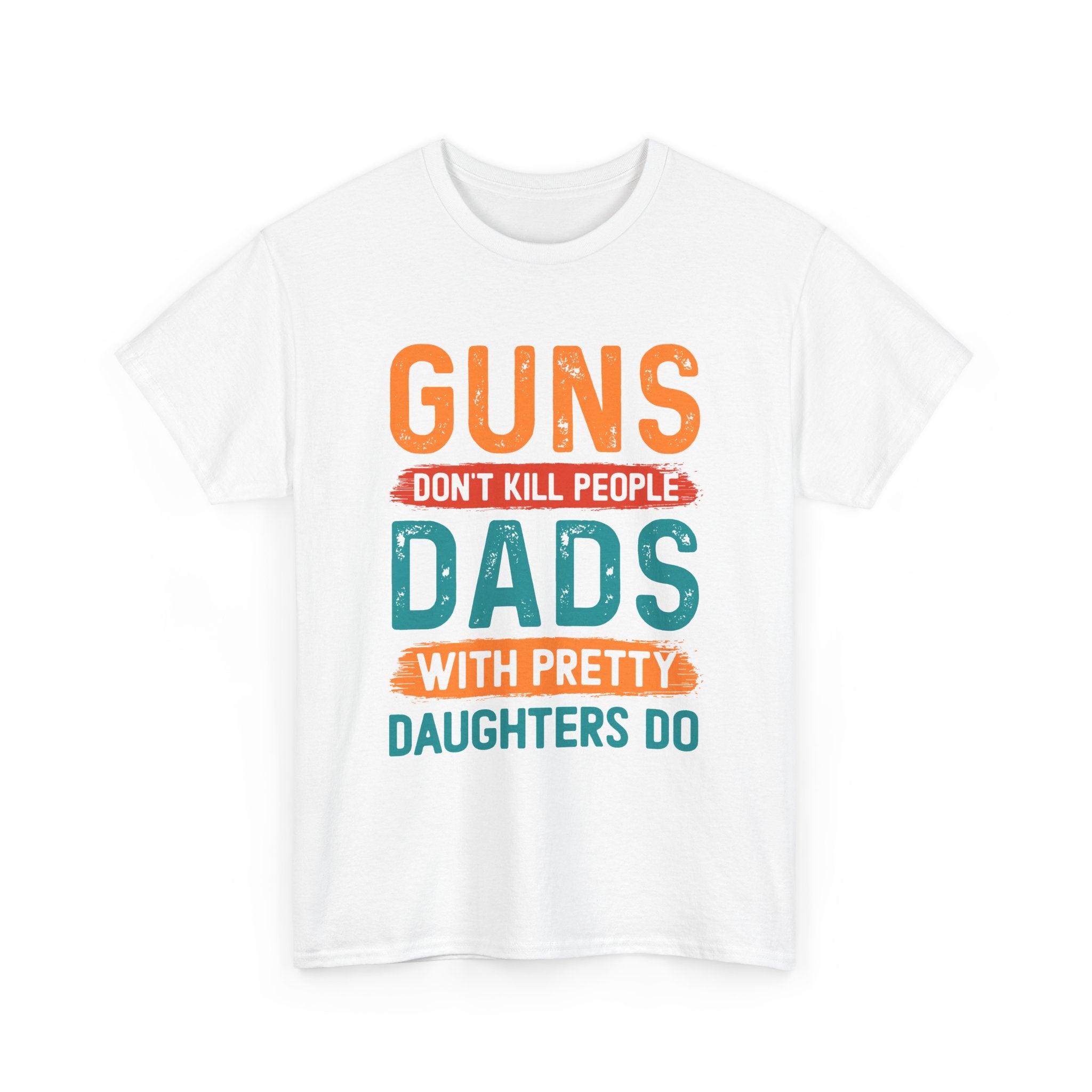 Funny 'Guns Don't Kill People, Dads With Pretty Daughters Do' Tee - Father's Day Gift