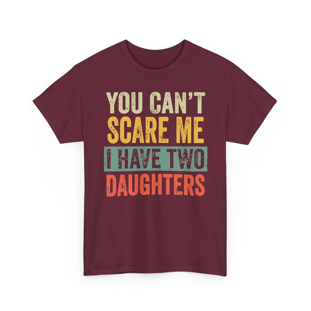 You Can’t Scare Me I Have Two Daughters T-Shirt
