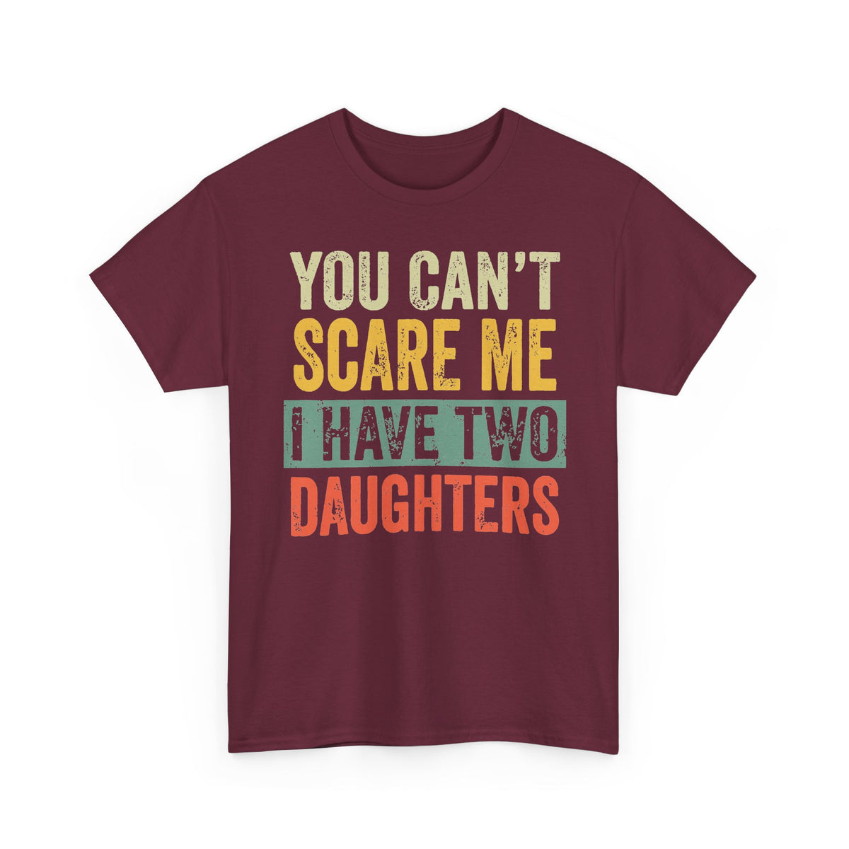 You Can’t Scare Me I Have Two Daughters T-Shirt