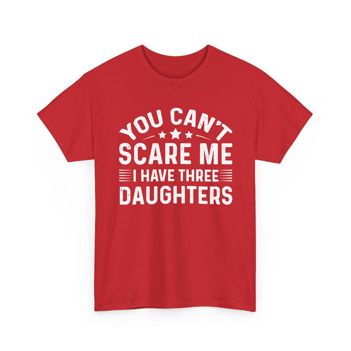 You Can't Scare Me I Have Three Daughters Tee — Funny Dad Father's Day Shirt