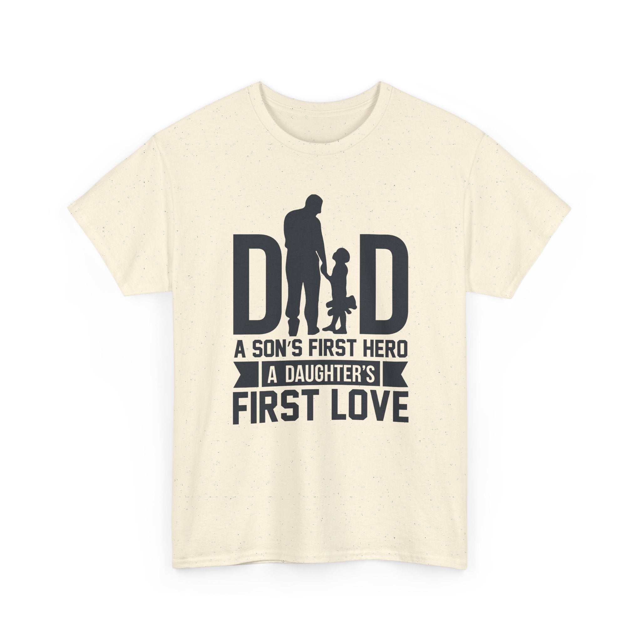 Dad T-Shirt — "A Son's First Hero, A Daughter's First Love" Father’s Day Tee