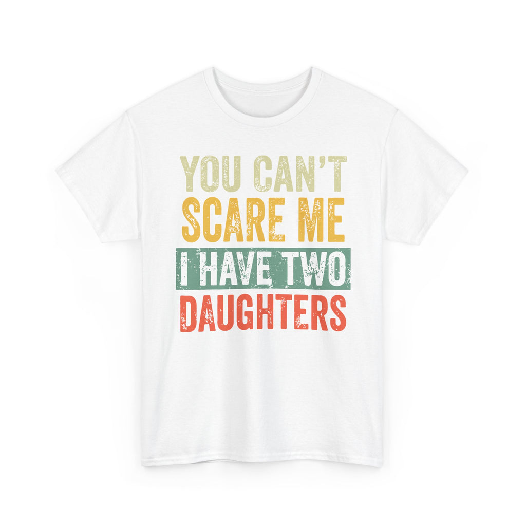 You Can’t Scare Me I Have Two Daughters T-Shirt