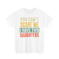 You Can’t Scare Me I Have Two Daughters T-Shirt