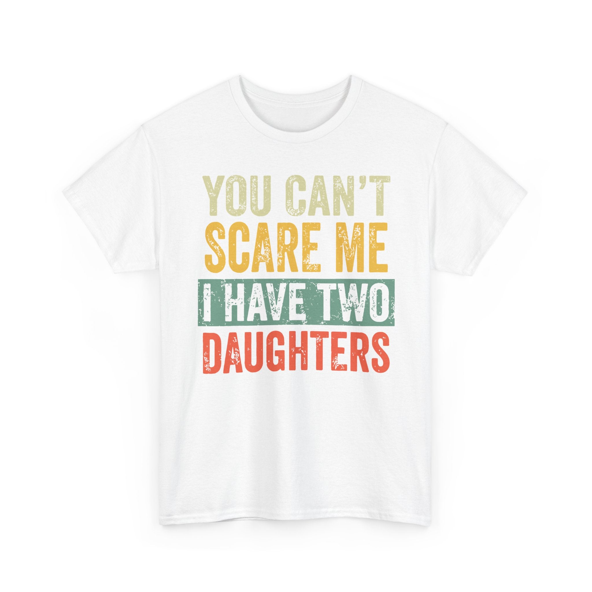 You Can’t Scare Me I Have Two Daughters T-Shirt