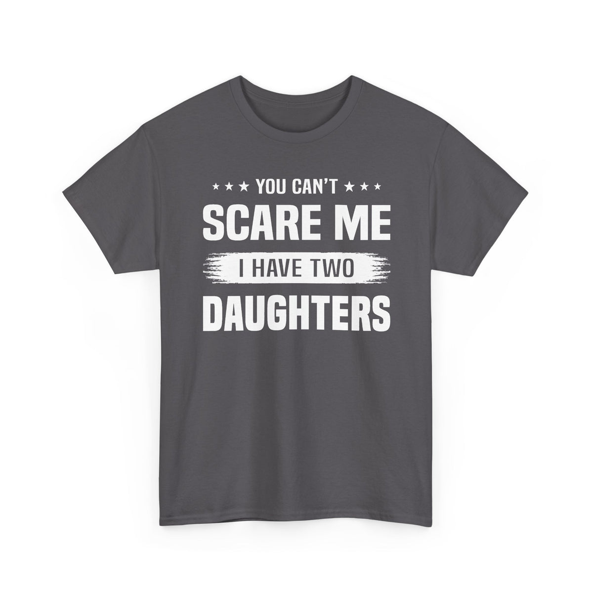 You Can't Scare Me I Have Two Daughters T-Shirt