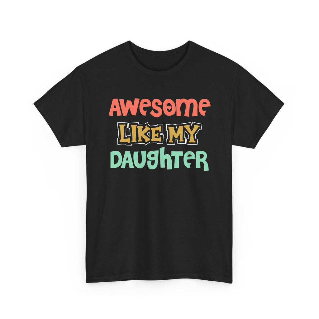 Awesome Like My Daughter T-Shirt — Proud Parent Graphic Tee