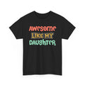 Awesome Like My Daughter T-Shirt — Proud Parent Graphic Tee