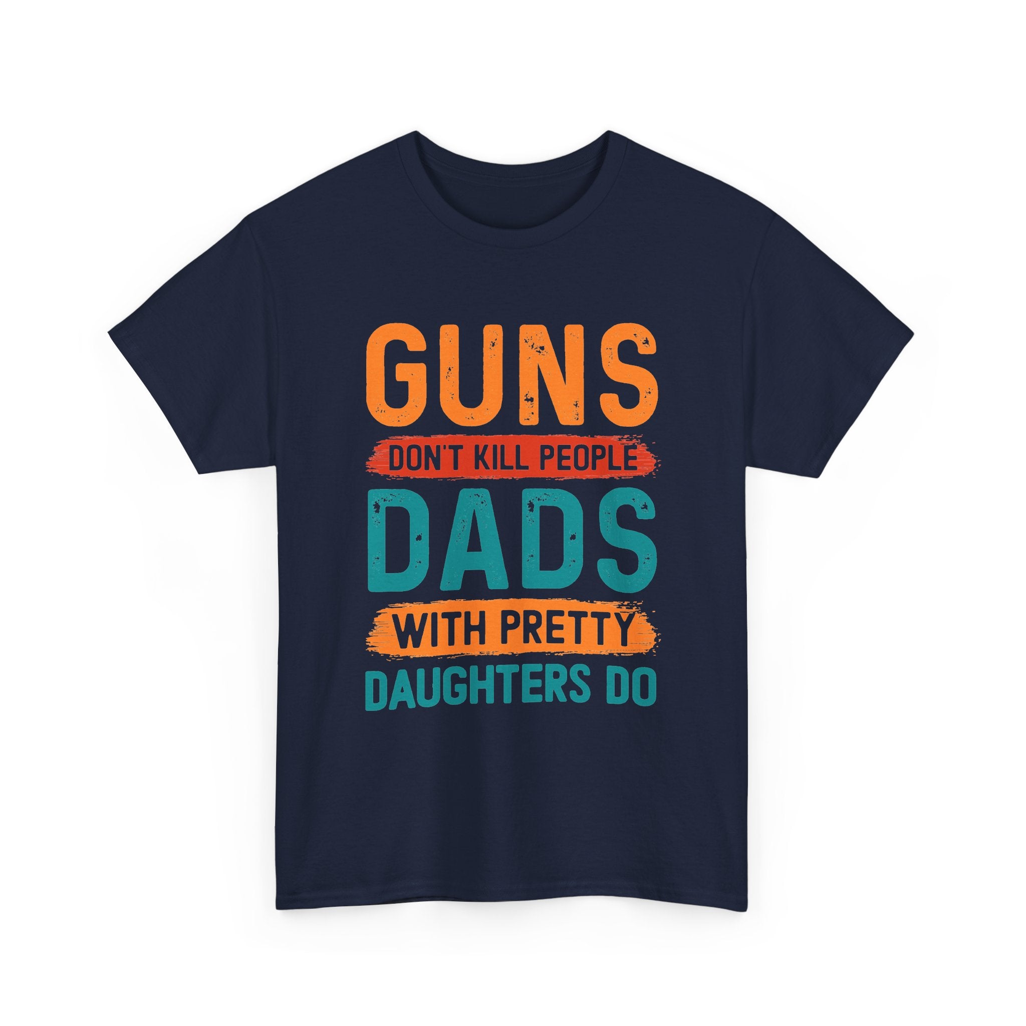 Funny 'Guns Don't Kill People, Dads With Pretty Daughters Do' Tee - Father's Day Gift