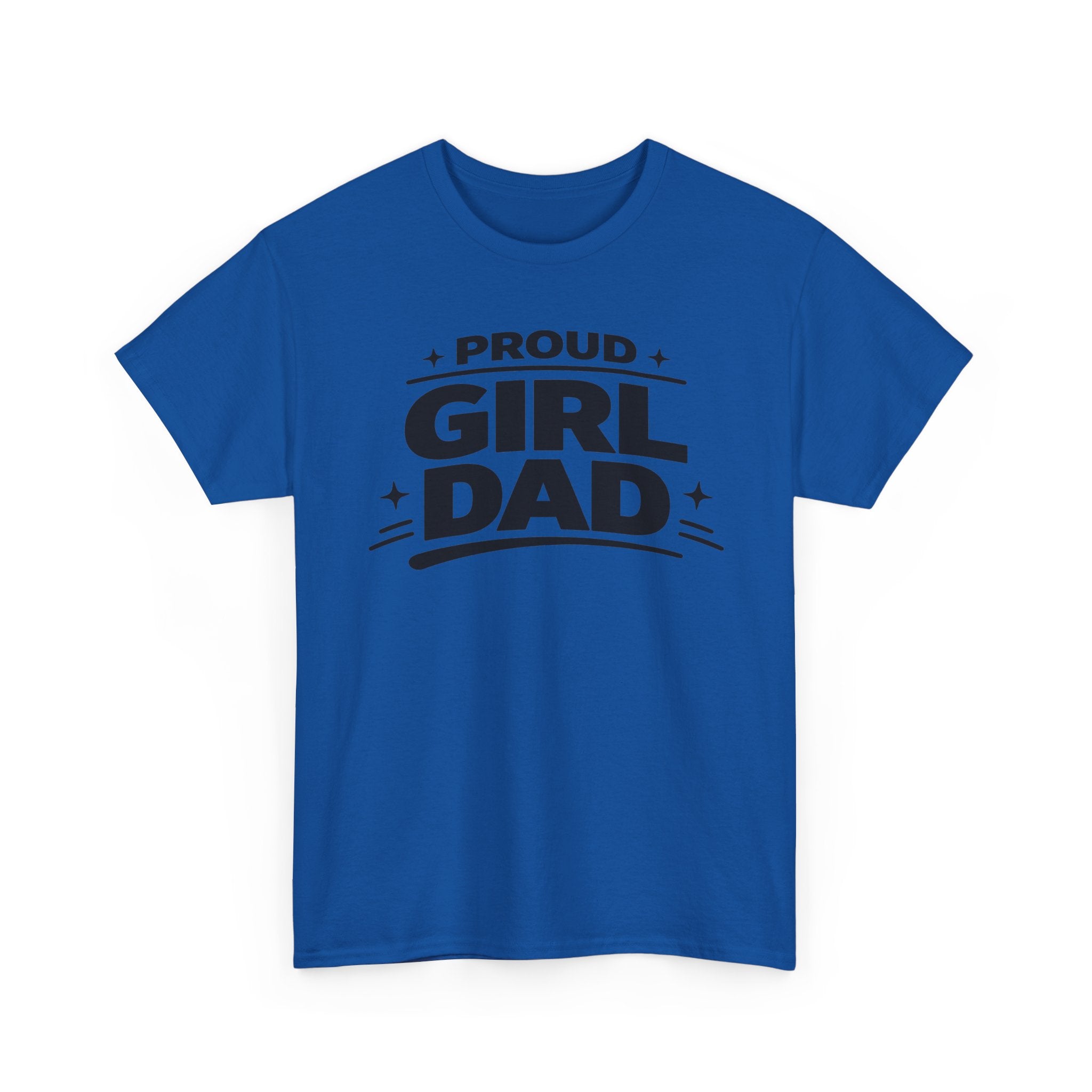 Proud Girl Dad T-Shirt — Father's Day Tee for Dads of Daughters