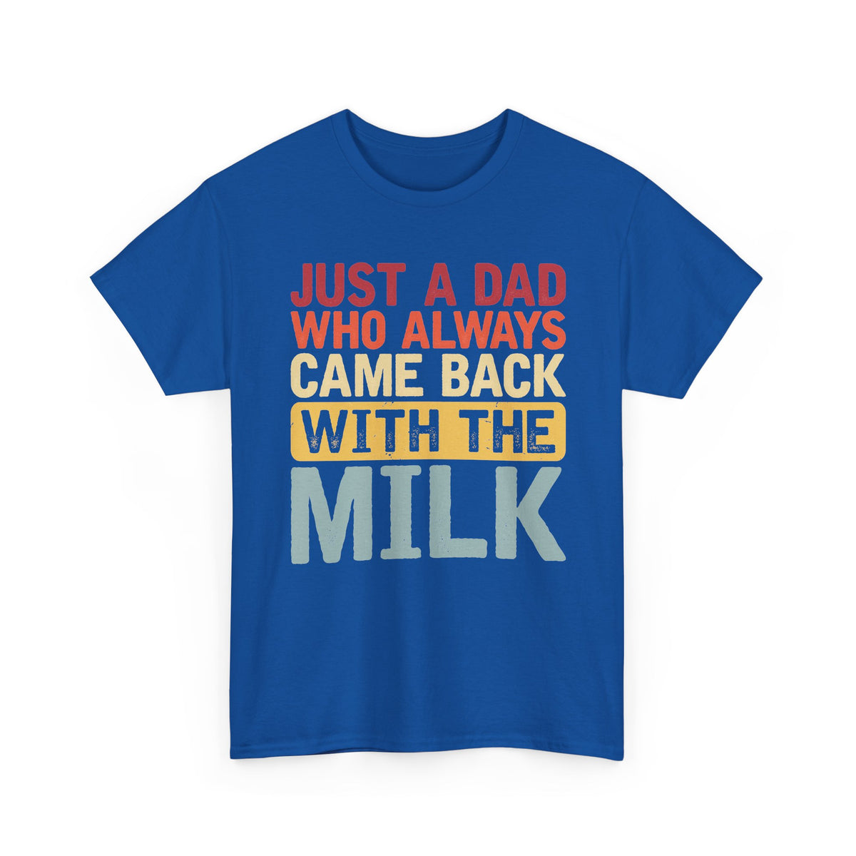 Just a Dad Who Always Came Back With the Milk T-Shirt