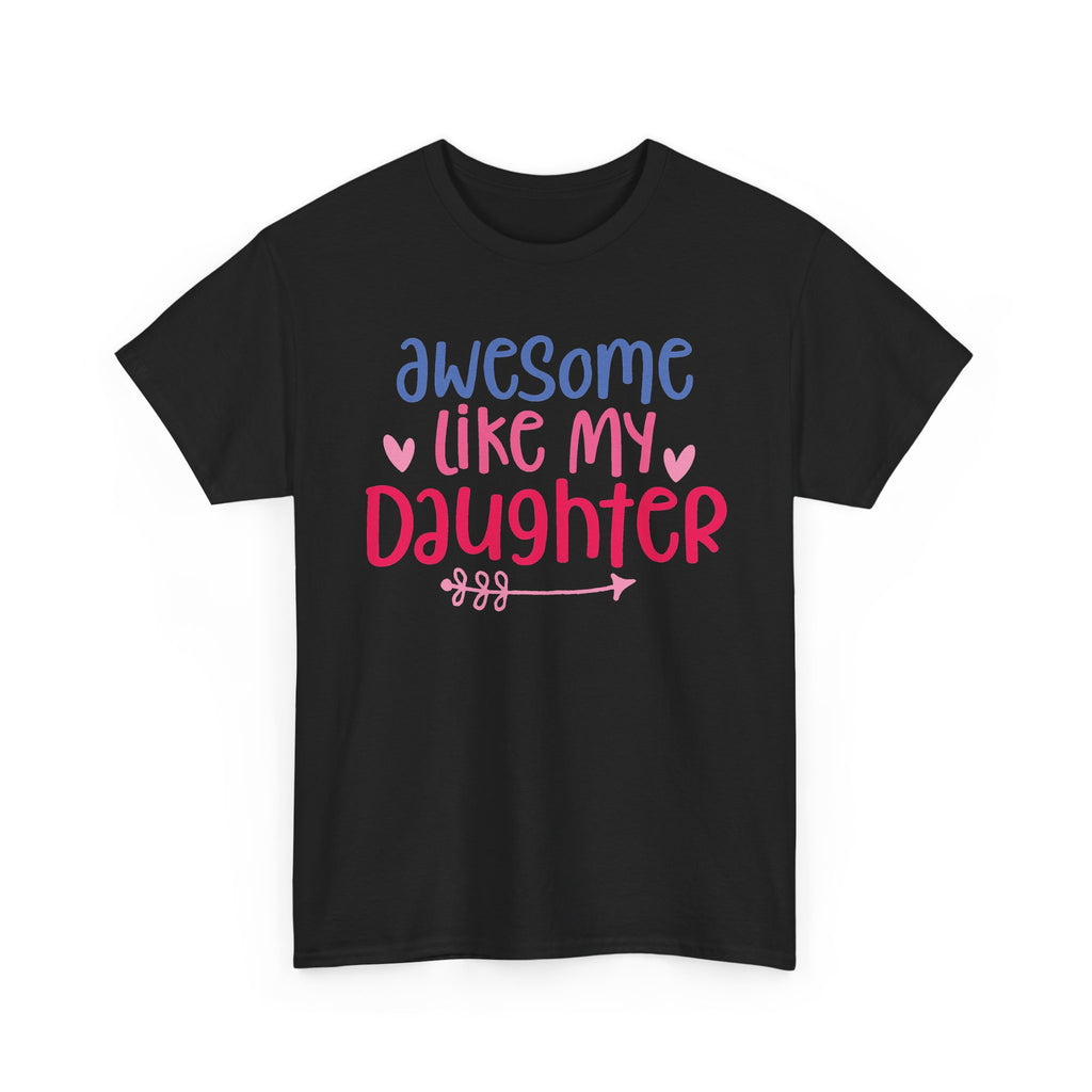 Awesome Like My Daughter T-Shirt — Cute Parent/Dad/Mom Tee for Daughter Pride