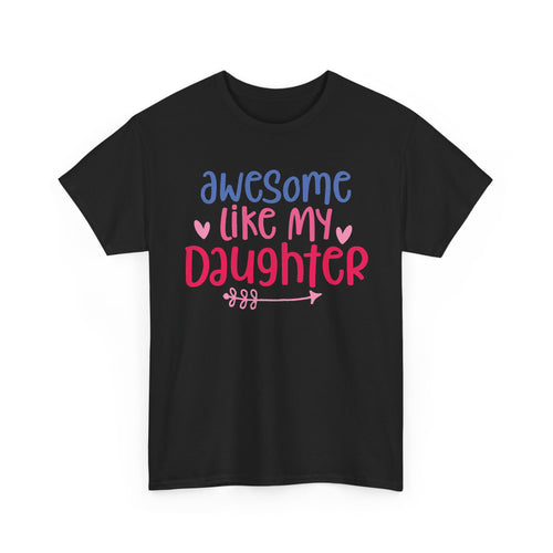 Awesome Like My Daughter T-Shirt — Cute Parent/Dad/Mom Tee for Daughter Pride