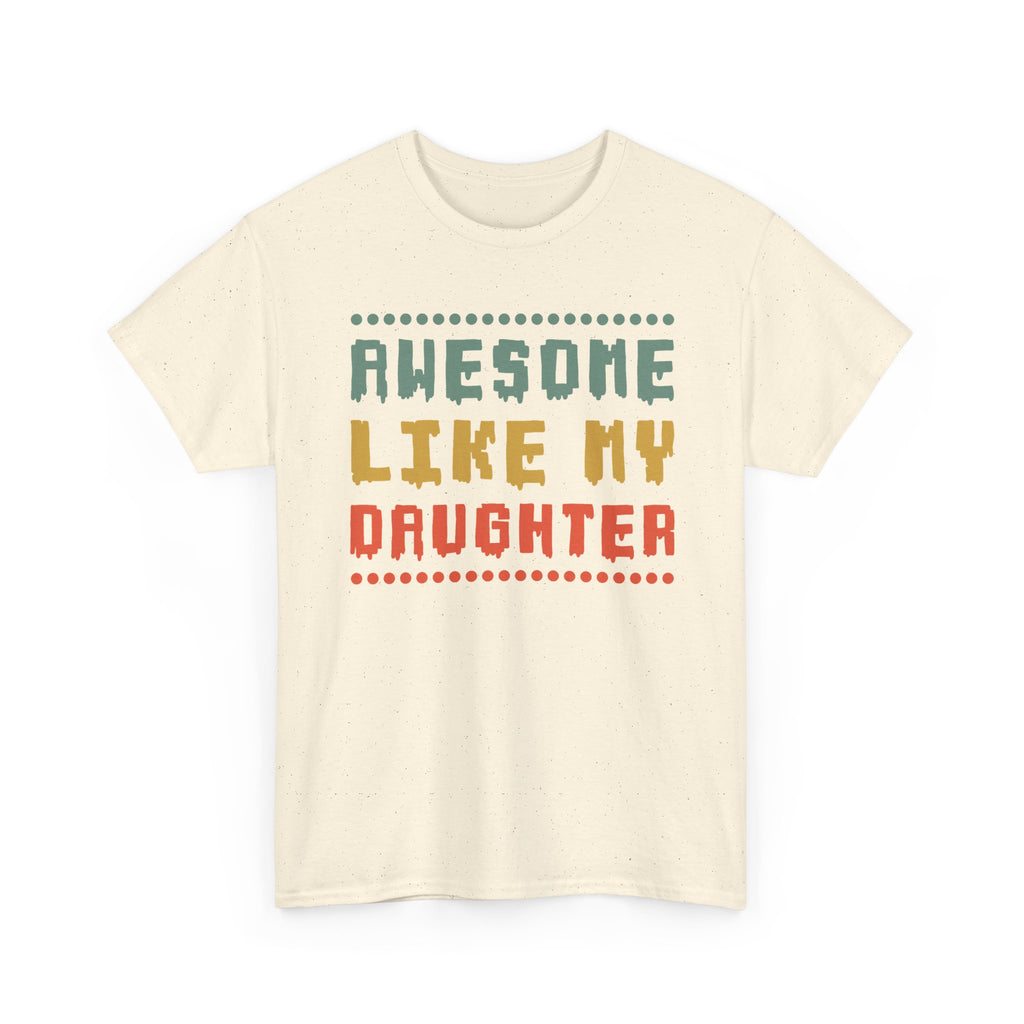 Awesome Like My Daughter T-Shirt — Funny Parent/Dad Tee