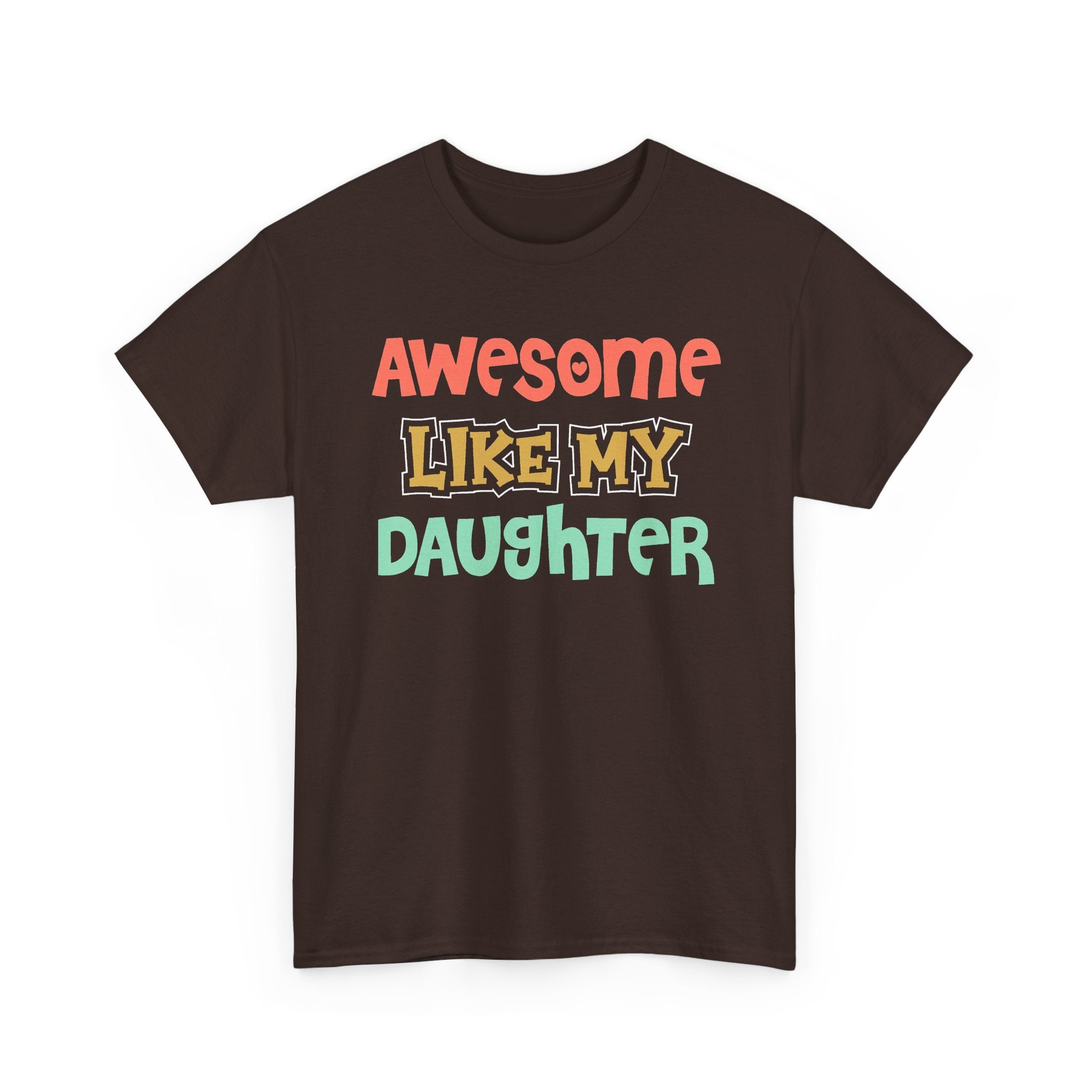 Awesome Like My Daughter T-Shirt — Proud Parent Graphic Tee