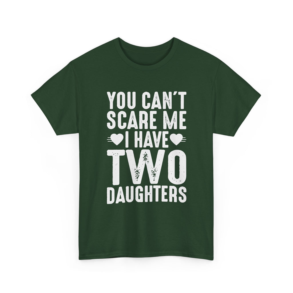 Dad T-Shirt - You Can't Scare Me I Have Two Daughters Tee