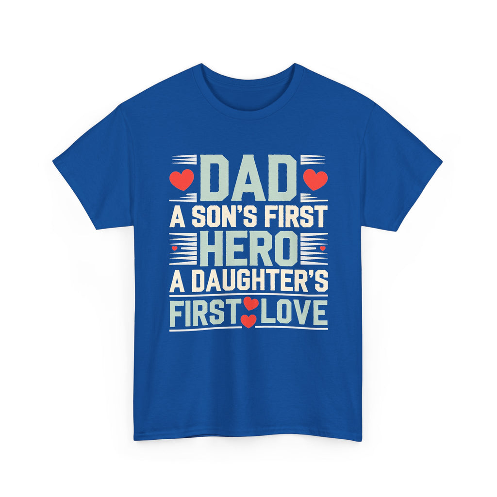 Dad T-Shirt - "A Son's First Hero, A Daughter's First Love" Father's Day Tee