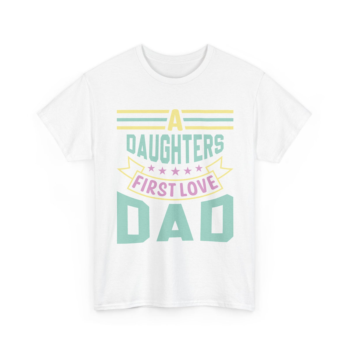 Dad T-Shirt — “A Daughter’s First Love” Pastel Graphic Tee for Father’s Day