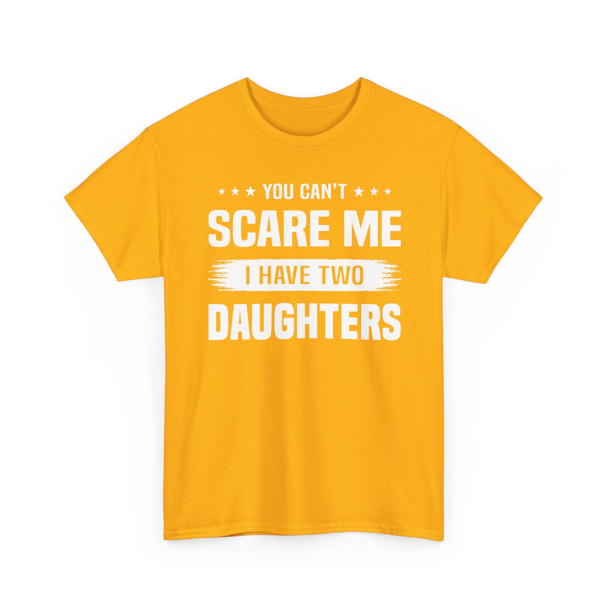You Can't Scare Me I Have Two Daughters T-Shirt