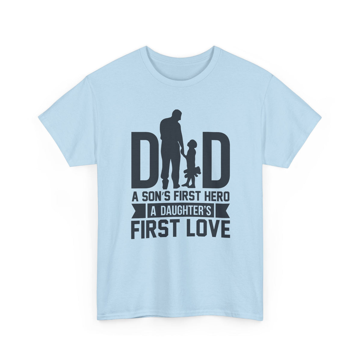 Dad T-Shirt — "A Son's First Hero, A Daughter's First Love" Father’s Day Tee