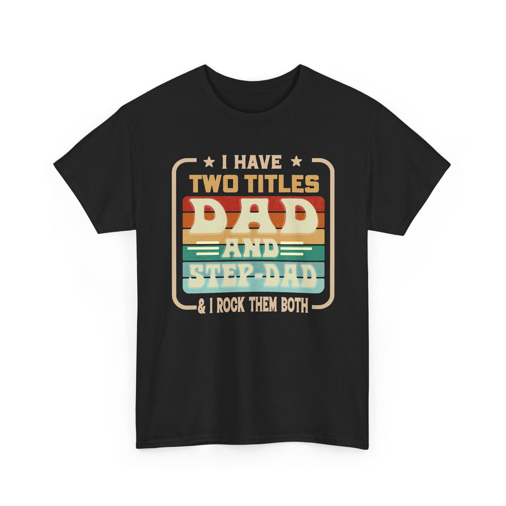 Dad and Step-Dad T-Shirt — "I Have Two Titles Dad and Step-Dad & I Rock Them Both" Retro Fathers Day Tee