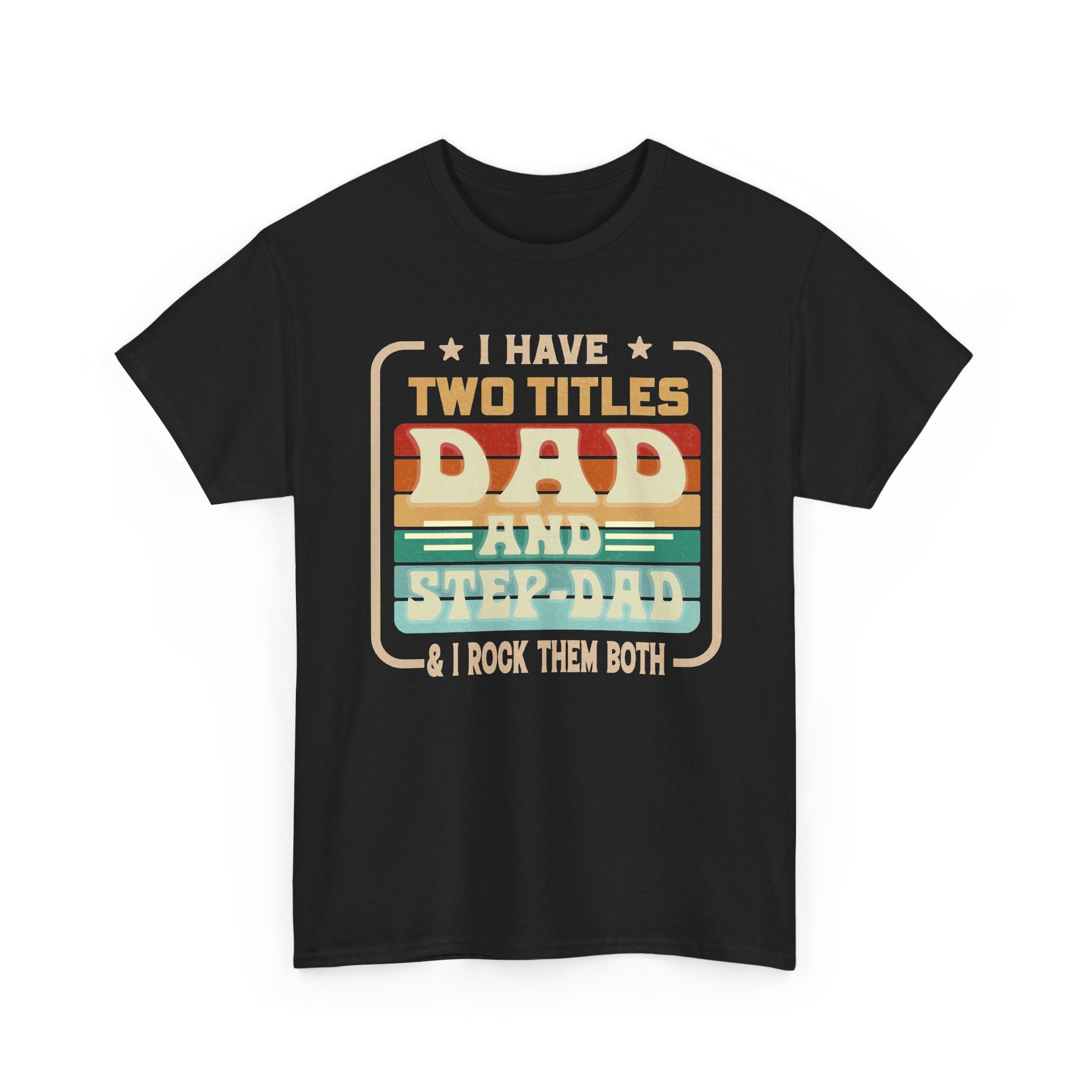 Dad and Step-Dad T-Shirt — "I Have Two Titles Dad and Step-Dad & I Rock Them Both" Retro Fathers Day Tee
