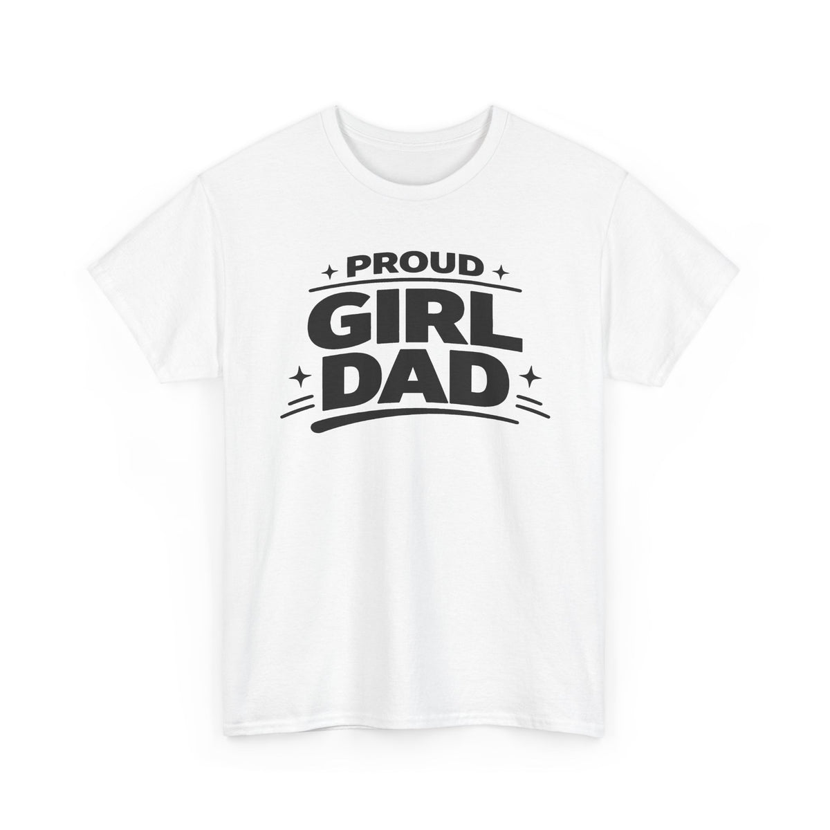 Proud Girl Dad T-Shirt — Father's Day Tee for Dads of Daughters