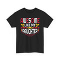 Awesome Like My Daughter T-Shirt — Proud Dad/Mom Family Tee