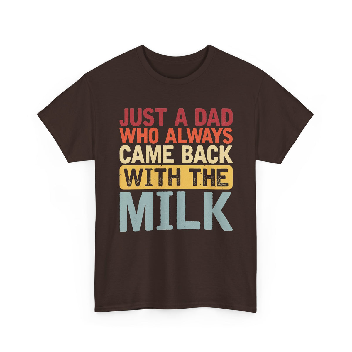 Just a Dad Who Always Came Back With the Milk T-Shirt