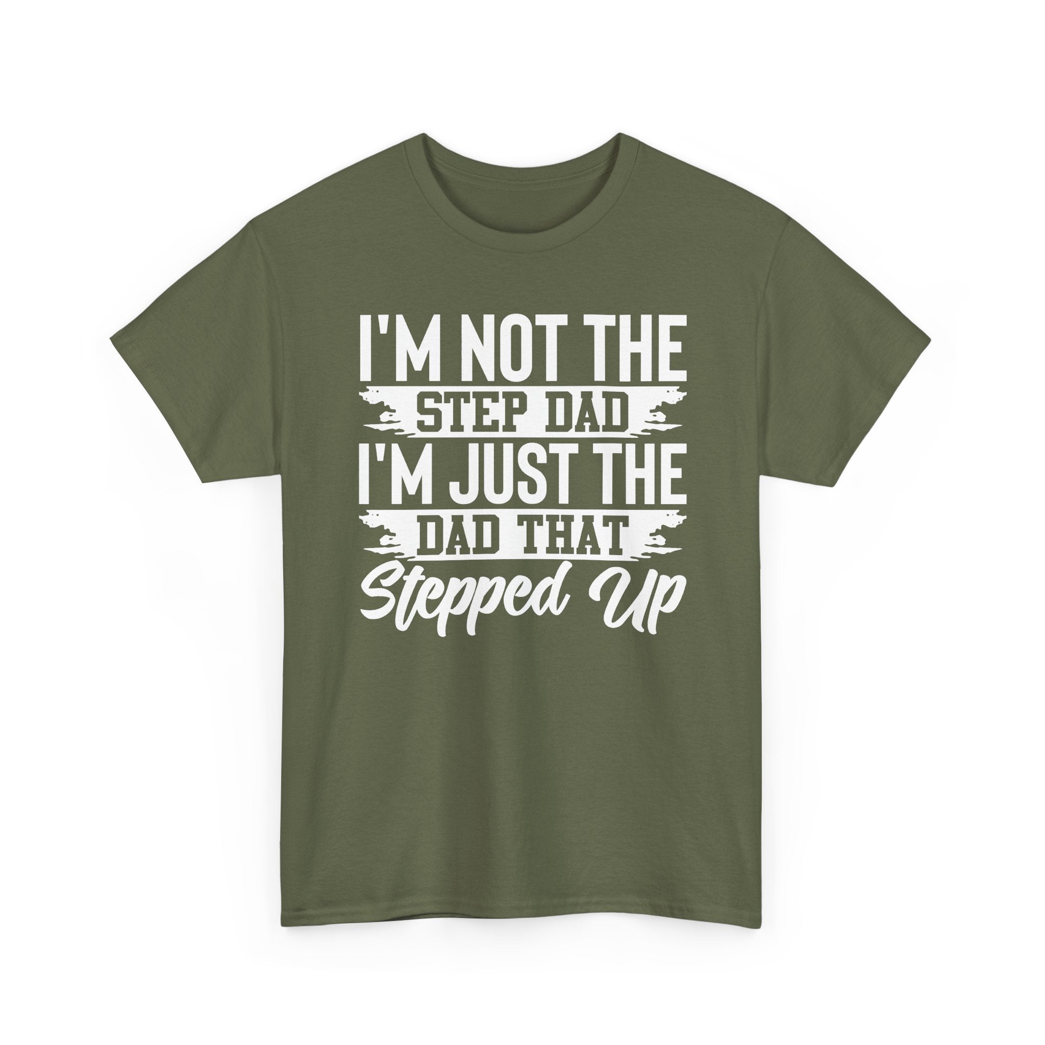 Step Dad T-Shirt — “I’m Not The Step Dad, I’m Just The Dad That Stepped Up” Father’s Day Tee