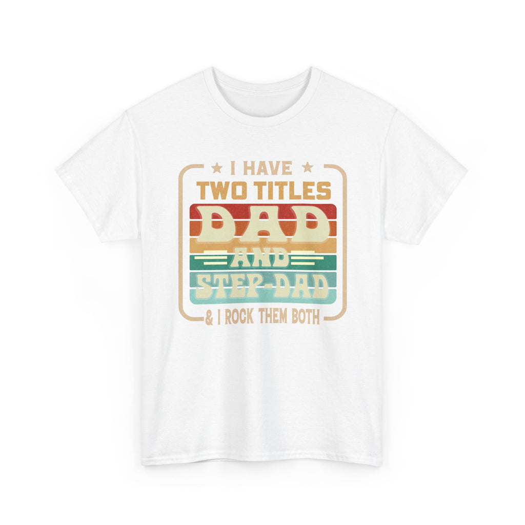 Dad and Step-Dad T-Shirt — "I Have Two Titles Dad and Step-Dad & I Rock Them Both" Retro Fathers Day Tee