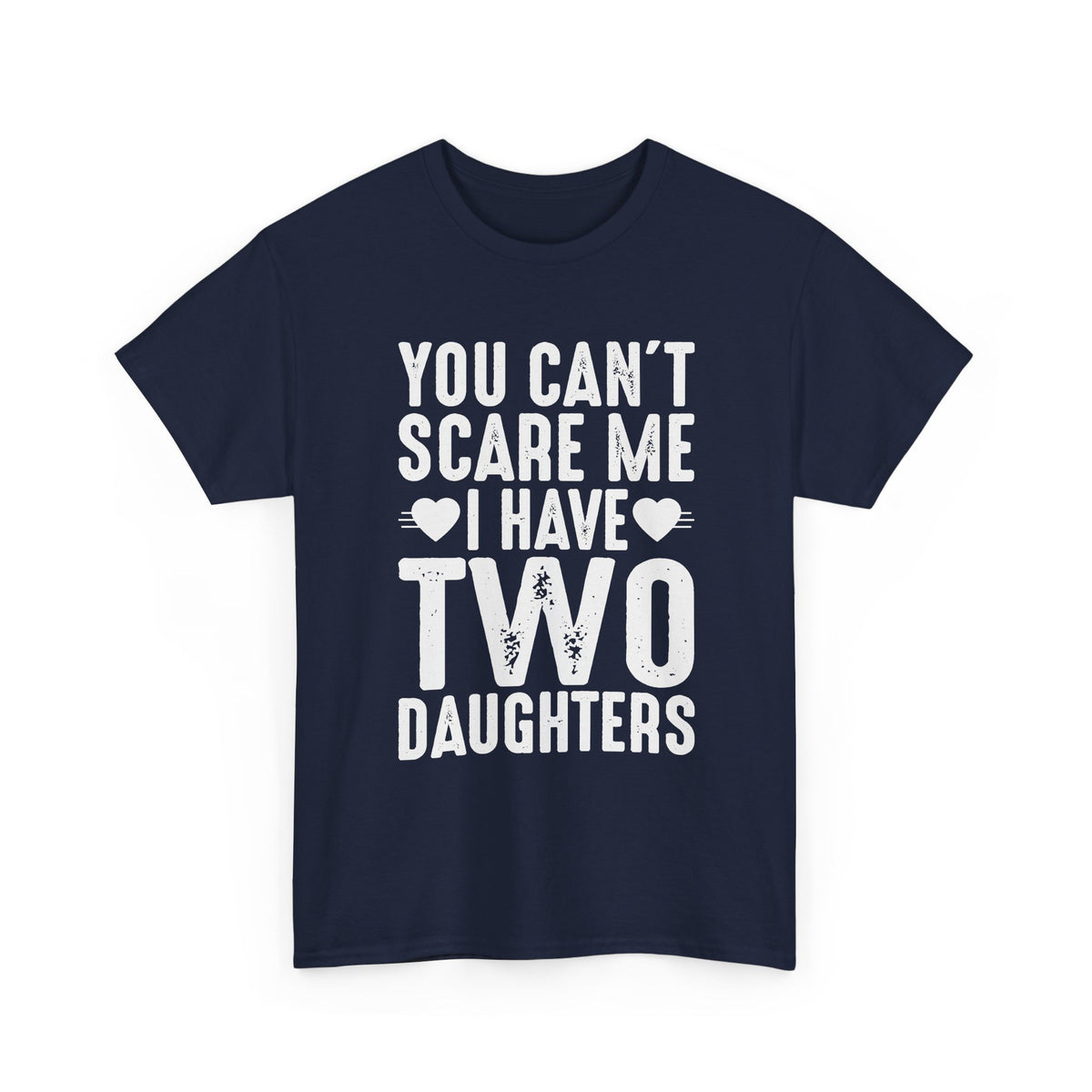Dad T-Shirt - You Can't Scare Me I Have Two Daughters Tee