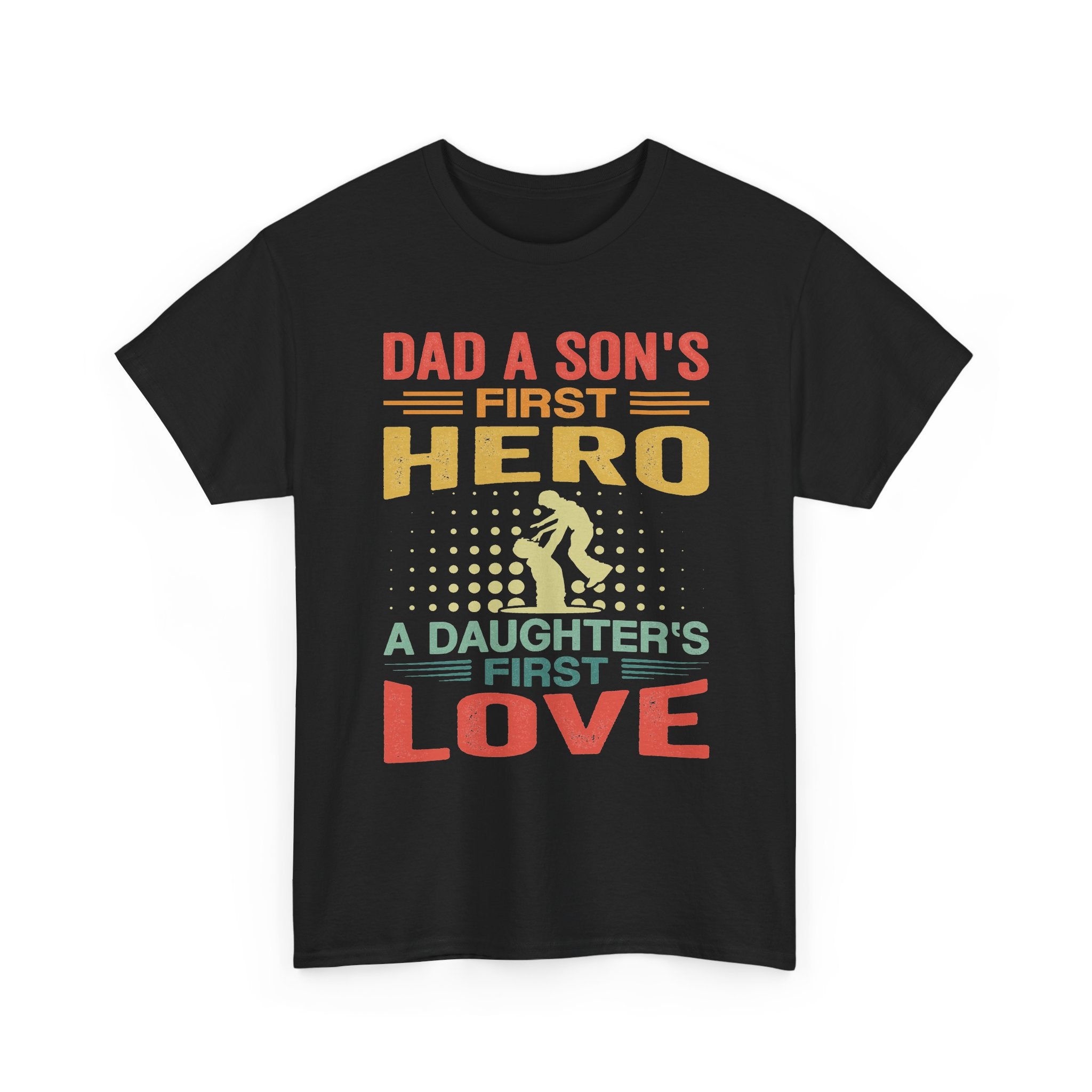 Dad A Son's First Hero A Daughter's First Love T-Shirt — Father's Day Retro Tee