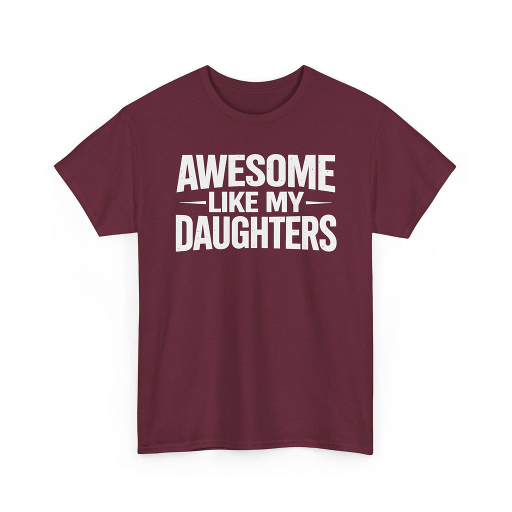 Awesome Like My Daughters T-Shirt — Funny Dad/Mom Tee