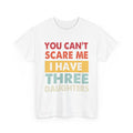 Dad T-Shirt - "You Can't Scare Me I Have Three Daughters" Funny Father Tee