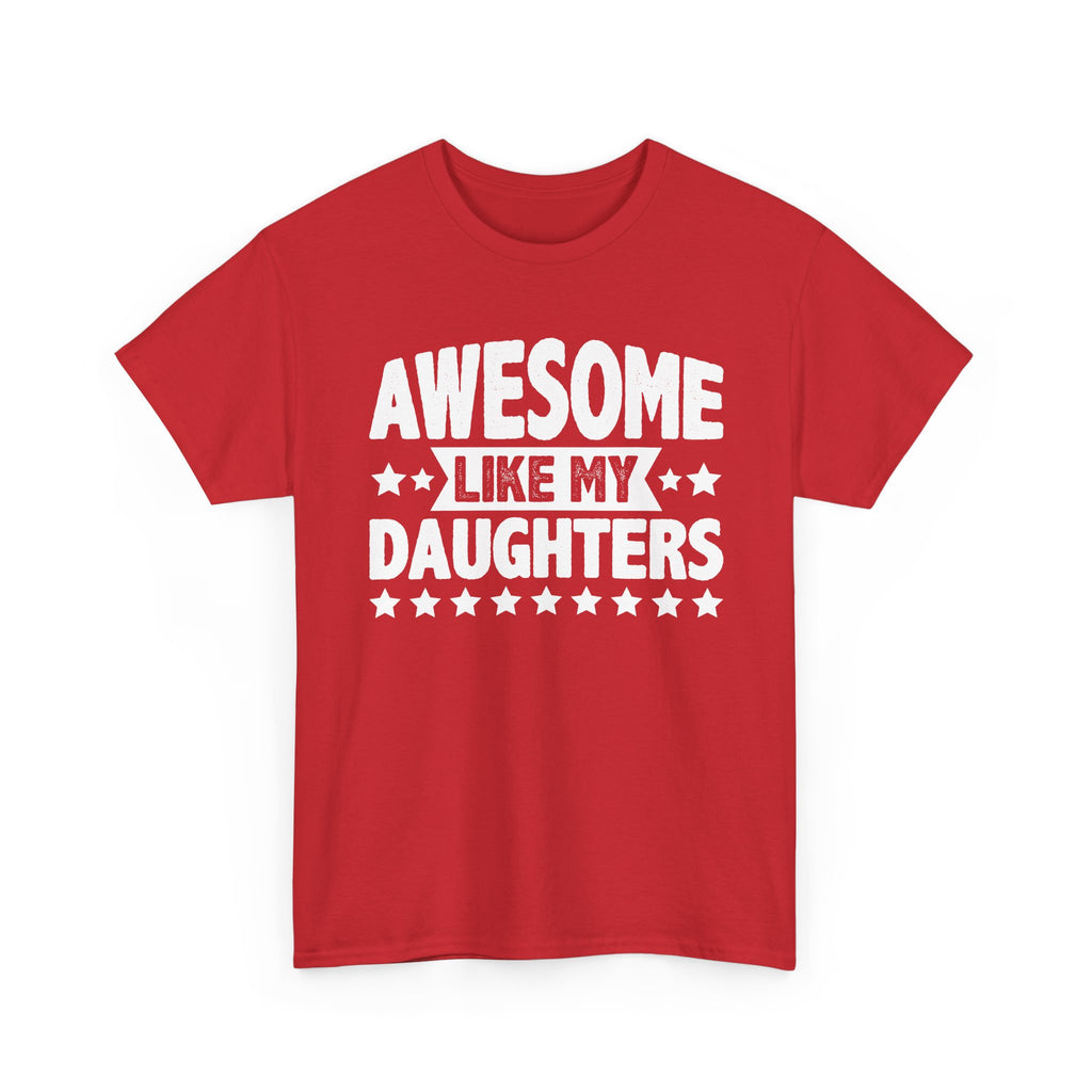 Awesome Like My Daughters Tee — Funny Father/Dad Shirt, Father’s Day Gift