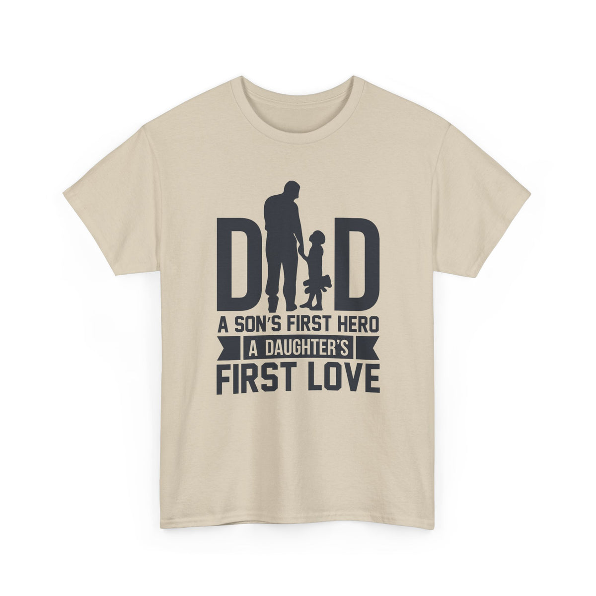 Dad T-Shirt — "A Son's First Hero, A Daughter's First Love" Father’s Day Tee