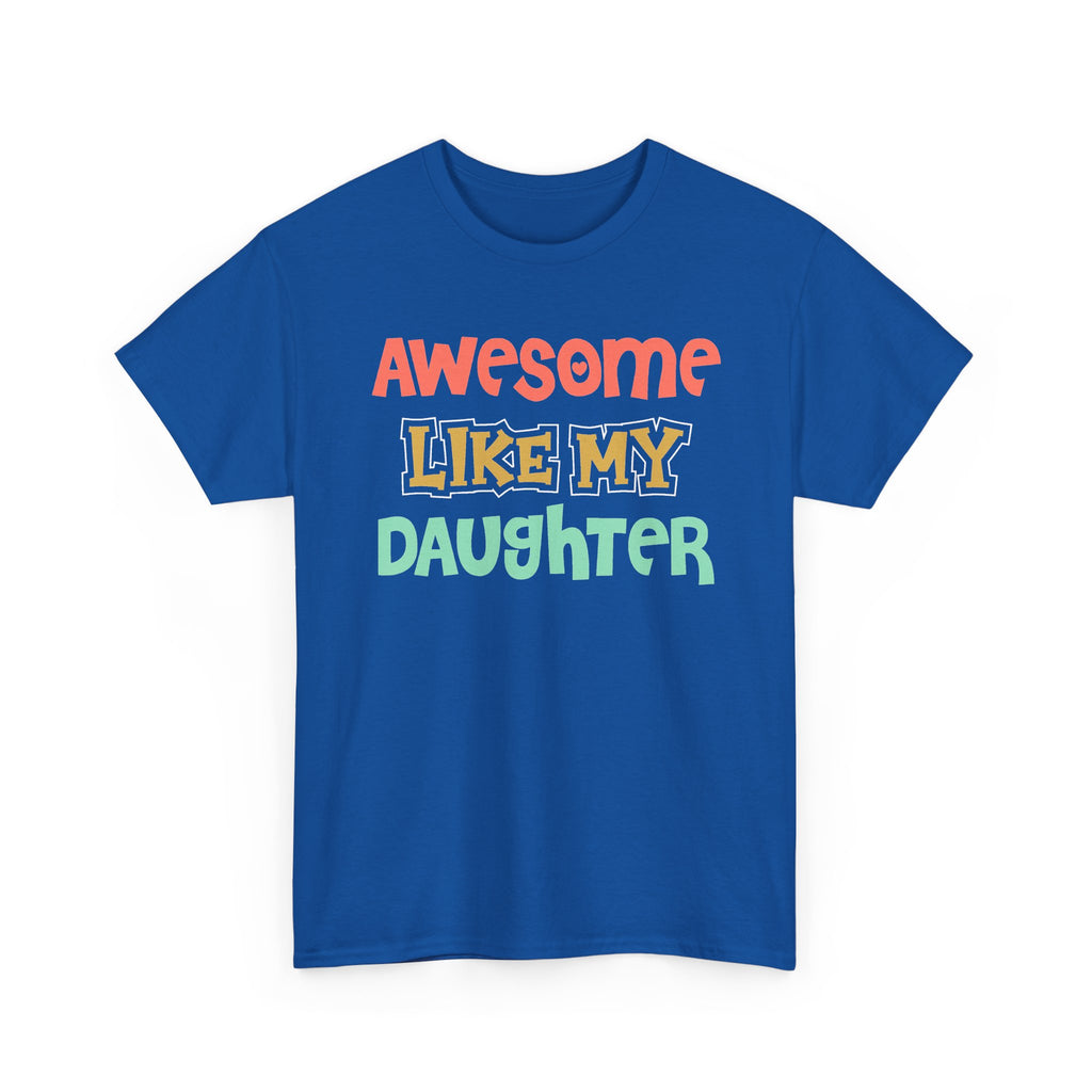 Awesome Like My Daughter T-Shirt — Proud Parent Graphic Tee