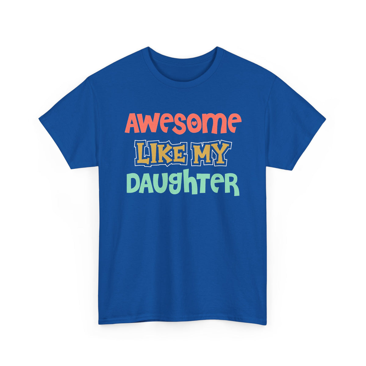 Awesome Like My Daughter T-Shirt — Proud Parent Graphic Tee