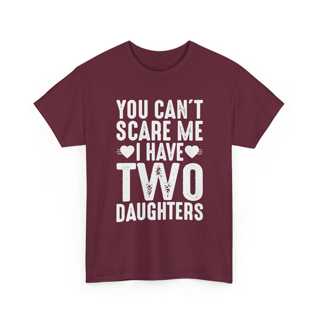 Dad T-Shirt - You Can't Scare Me I Have Two Daughters Tee