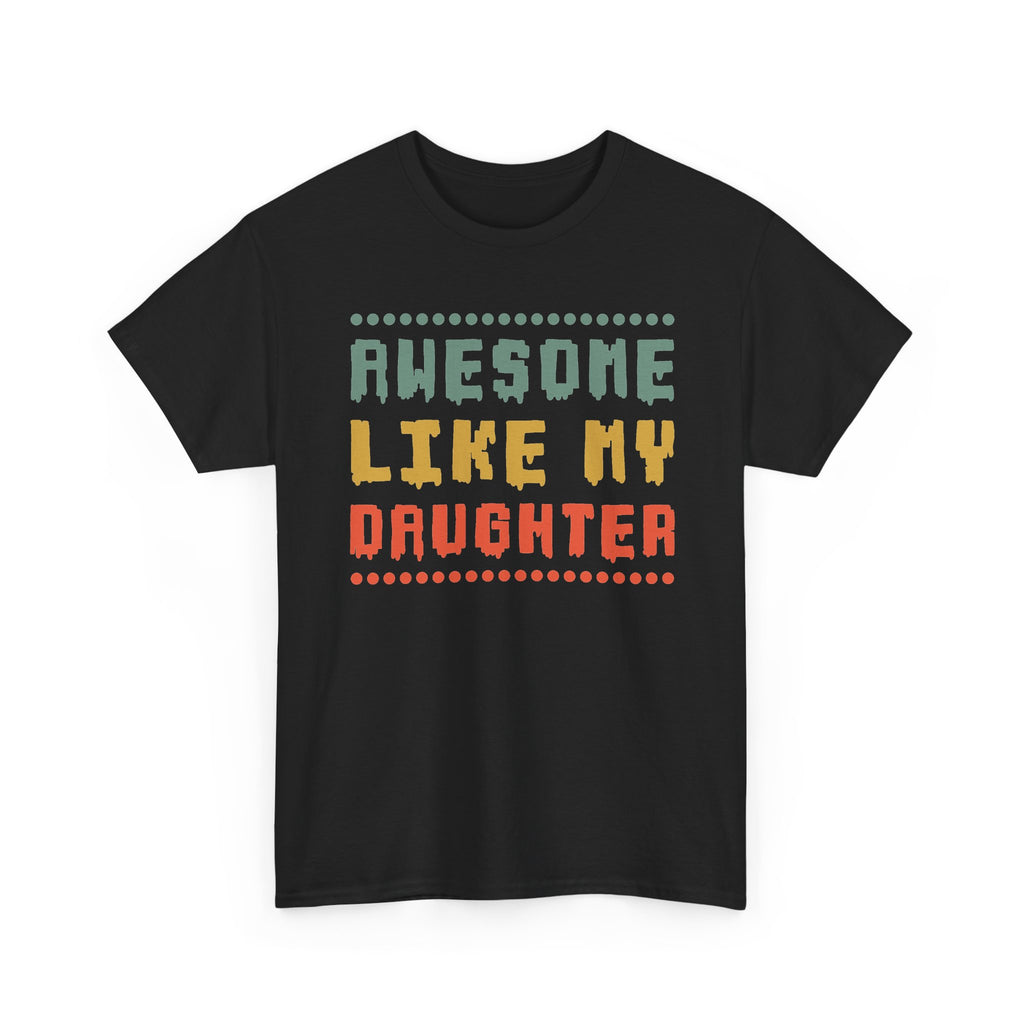 Awesome Like My Daughter T-Shirt — Funny Parent/Dad Tee