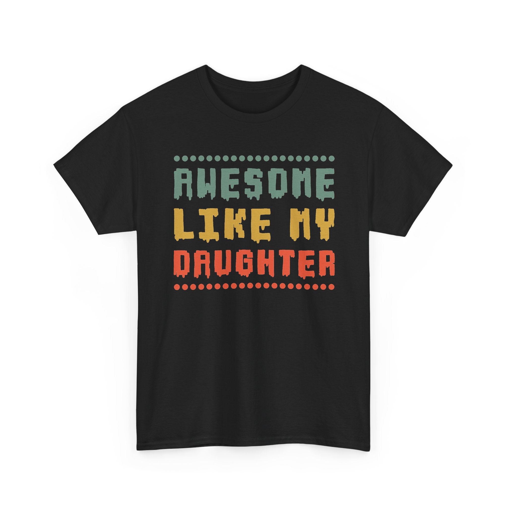 Awesome Like My Daughter T-Shirt — Funny Parent/Dad Tee