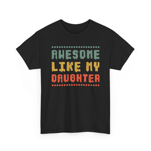 Awesome Like My Daughter T-Shirt — Funny Parent/Dad Tee