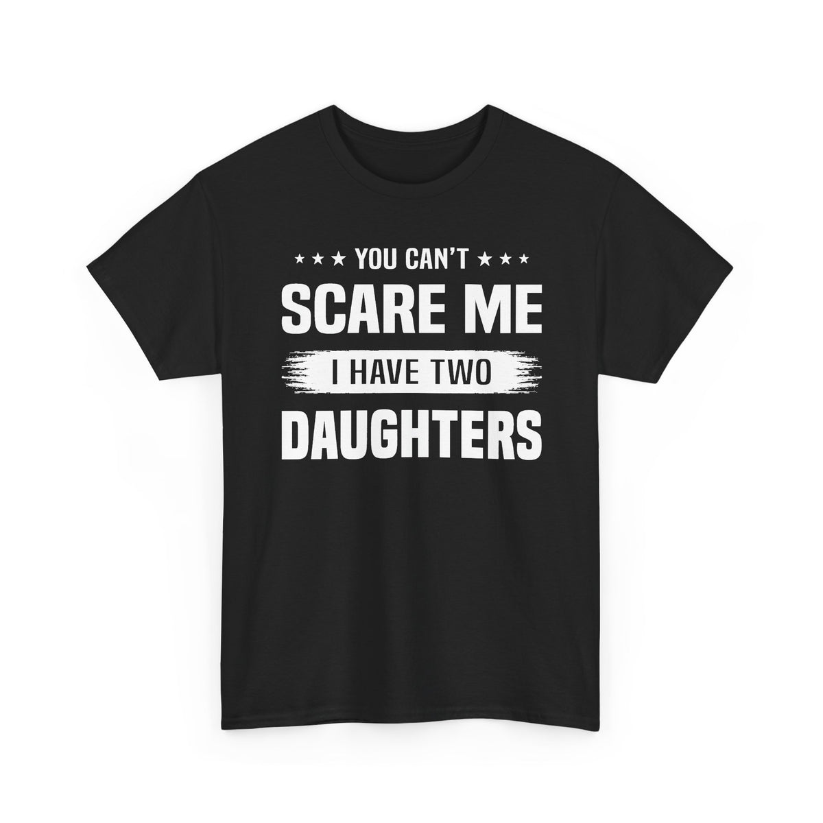 You Can't Scare Me I Have Two Daughters T-Shirt