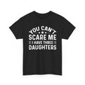 You Can't Scare Me I Have Three Daughters Tee — Funny Dad Father's Day Shirt