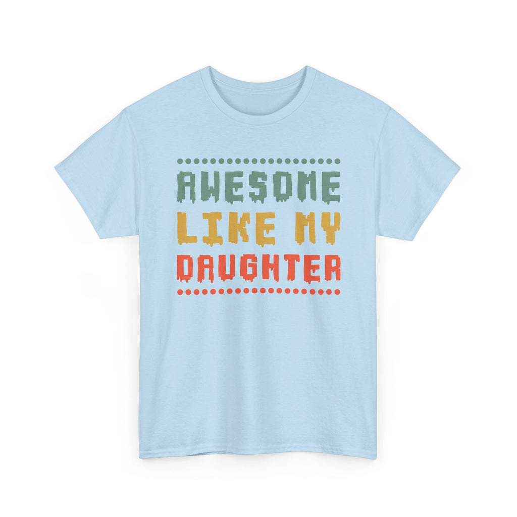 Awesome Like My Daughter T-Shirt — Funny Parent/Dad Tee