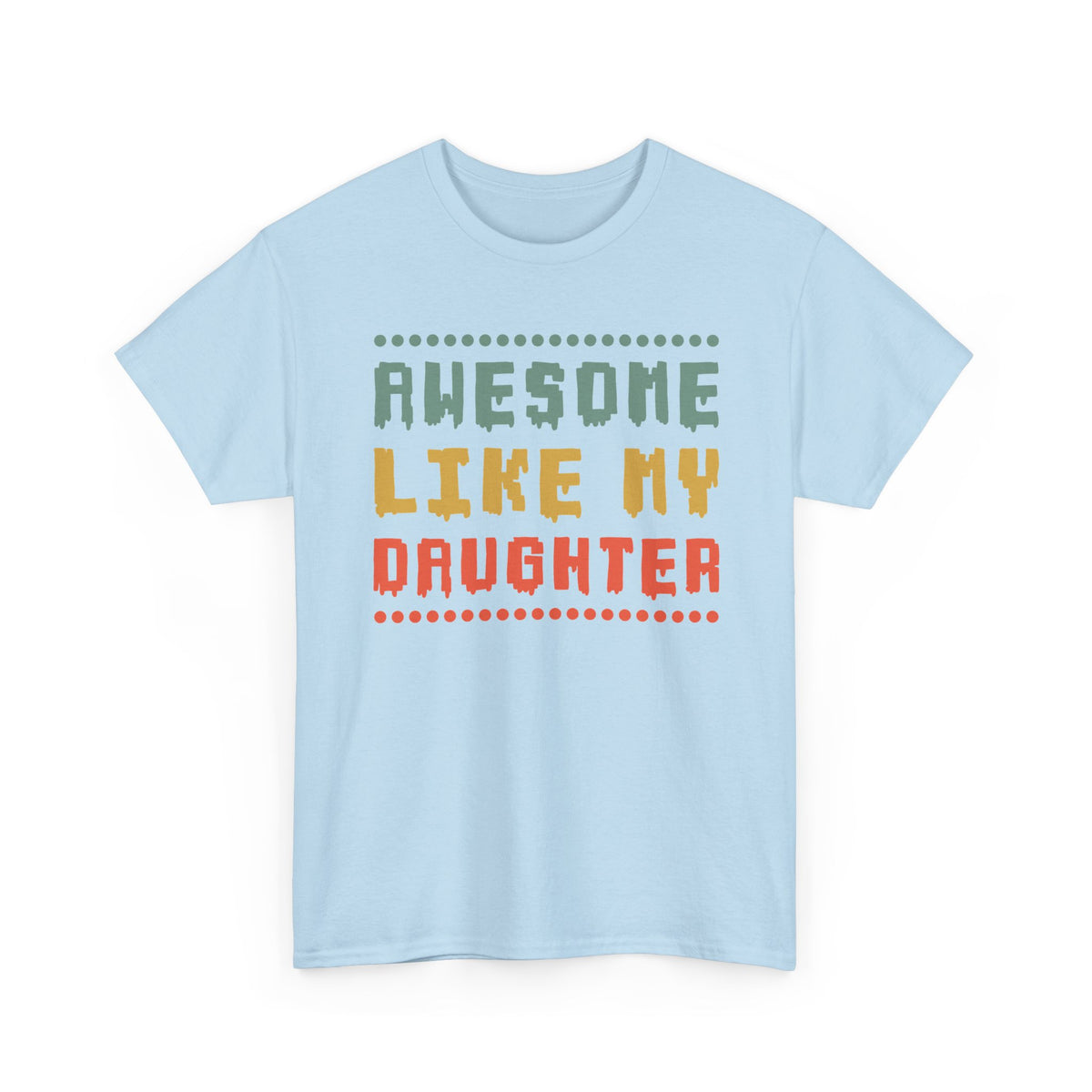 Awesome Like My Daughter T-Shirt — Funny Parent/Dad Tee